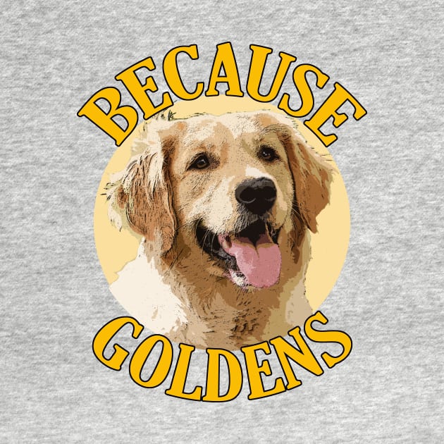 Because Goldens by UncleDave